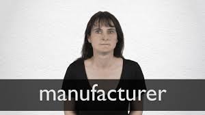 MANUFACTURER definition and meaning | Collins English Dictionary - manufacturer meaning