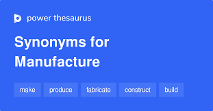 MANUFACTURE - 39 Synonyms and Antonyms - Cambridge English - manufacturer synonym