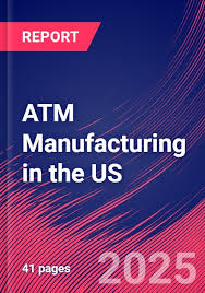 ATM Manufacturing in the US - Market Research Report (2015-2030) - atm manufacturer