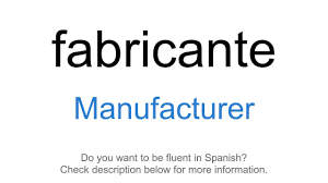 How to Say Manufacturer in Spanish - Indifferent Languages - manufacturer in spanish
