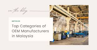 Top Categories of OEM Manufacturers in Malaysia - oem manufacturer