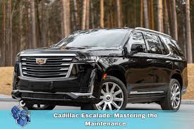 Cadillac Escalade: Mastering the Maintenance | Noble Quote - manufacturer recommended maintenance schedules 2007 cadillac escalade