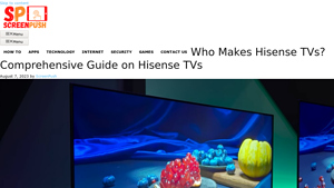Who Makes Hisense TVs? Comprehensive Guide on Hisense TVs - hisense tv manufacturer
